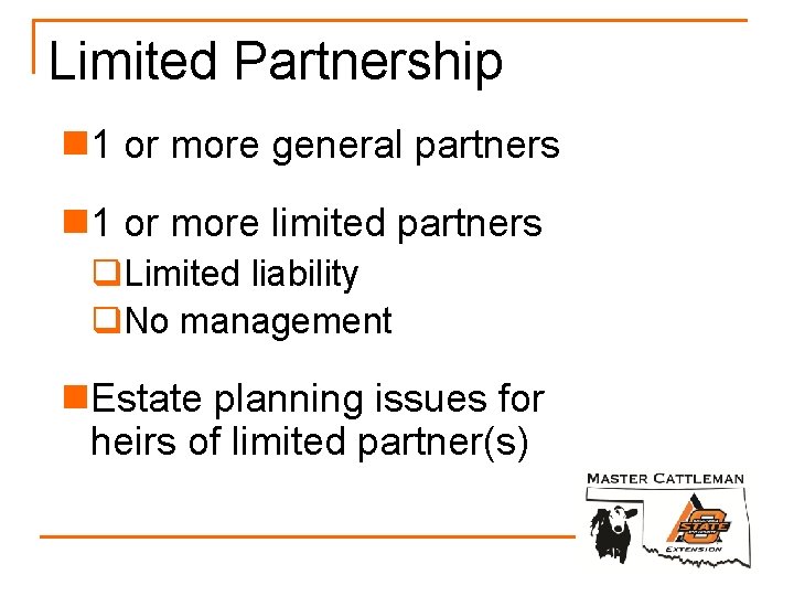Limited Partnership n 1 or more general partners n 1 or more limited partners Limited Partnership n 1 or more general partners n 1 or more limited partners