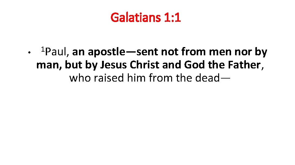 Galatians 1: 1 • 1 Paul, an apostle—sent not from men nor by man,