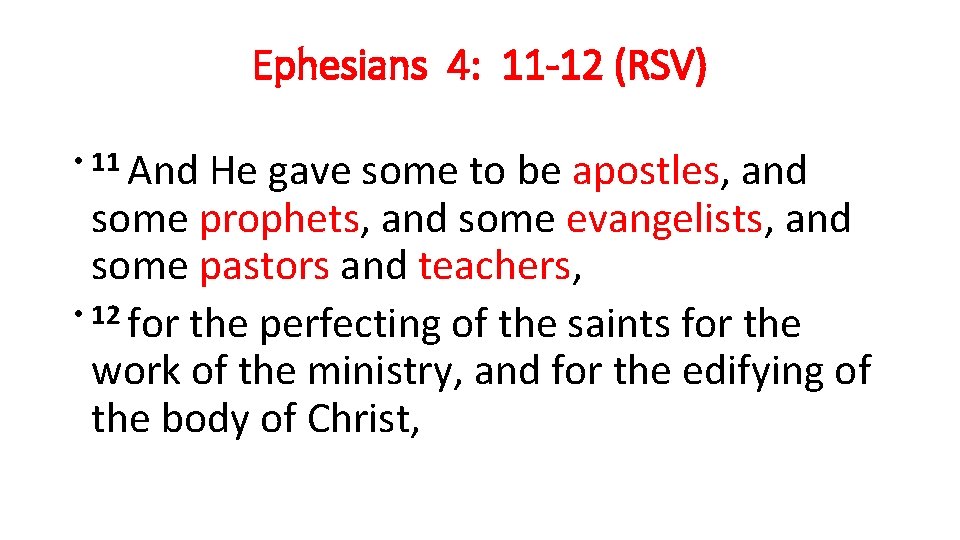 Ephesians 4: 11 -12 (RSV) • 11 And He gave some to be apostles,