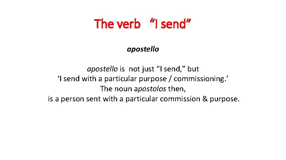 The verb “I send” apostello is not just “I send, ” but ‘I send