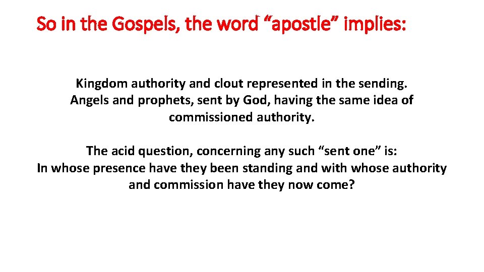 So in the Gospels, the word “apostle” implies: Kingdom authority and clout represented in
