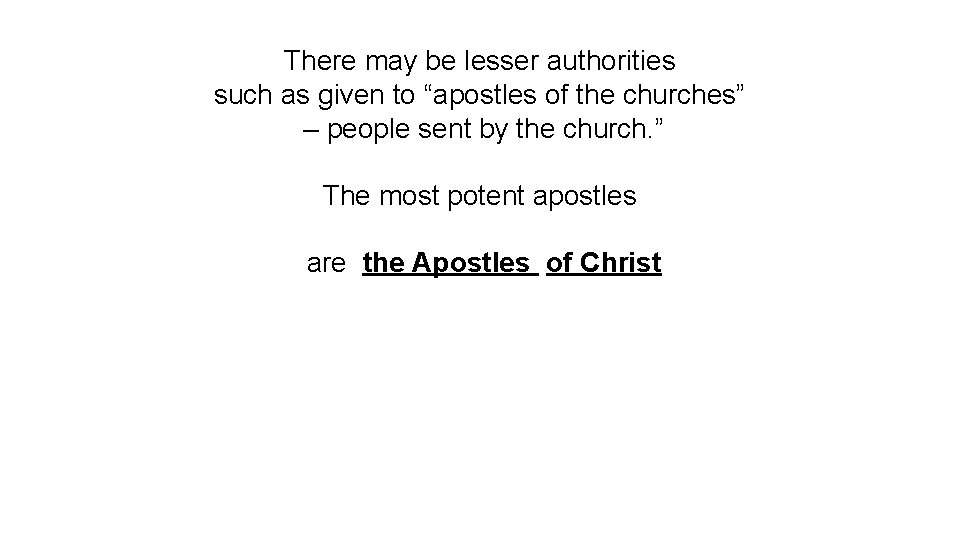 There may be lesser authorities such as given to “apostles of the churches” –