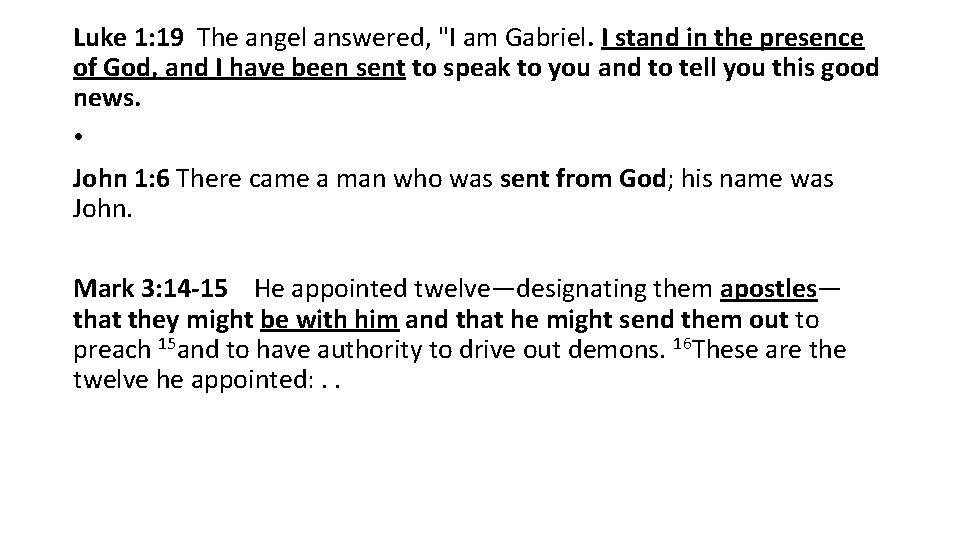 Luke 1: 19 The angel answered, "I am Gabriel. I stand in the presence