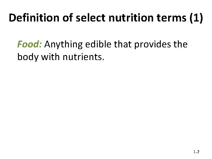 Definition of select nutrition terms (1) Food: Anything edible that provides the body with