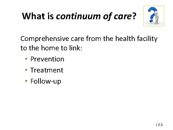 What is continuum of care? Comprehensive care from the health facility to the home