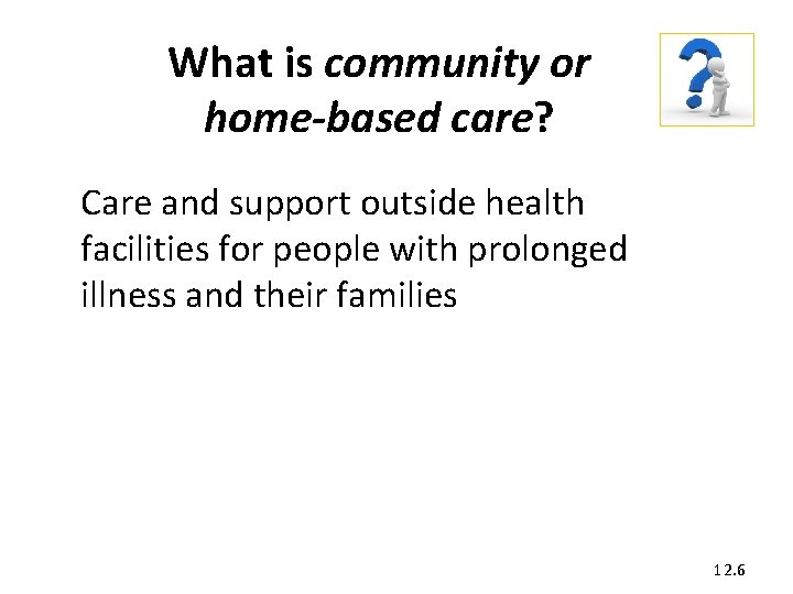 What is community or home-based care? Care and support outside health facilities for people