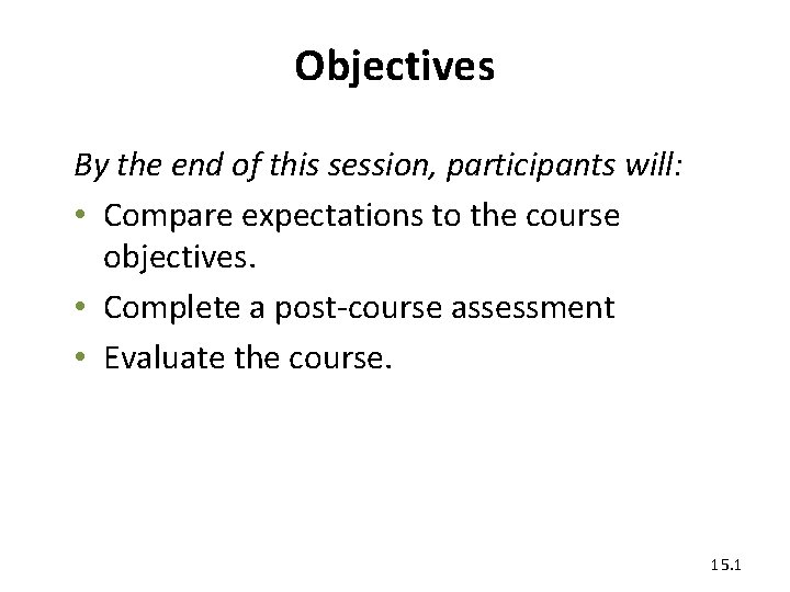 Objectives By the end of this session, participants will: • Compare expectations to the