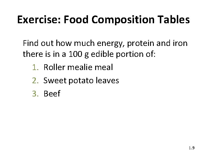Exercise: Food Composition Tables Find out how much energy, protein and iron there is