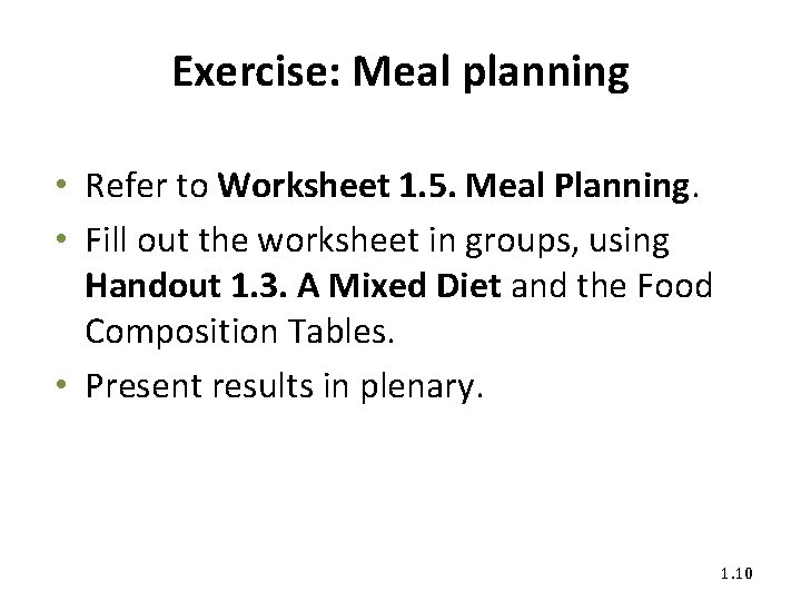 Exercise: Meal planning • Refer to Worksheet 1. 5. Meal Planning. • Fill out