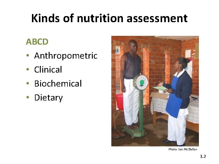 Kinds of nutrition assessment ABCD • Anthropometric • Clinical • Biochemical • Dietary Photo: