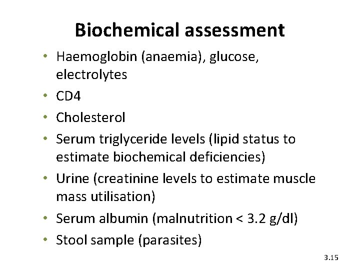 Biochemical assessment • Haemoglobin (anaemia), glucose, electrolytes • CD 4 • Cholesterol • Serum
