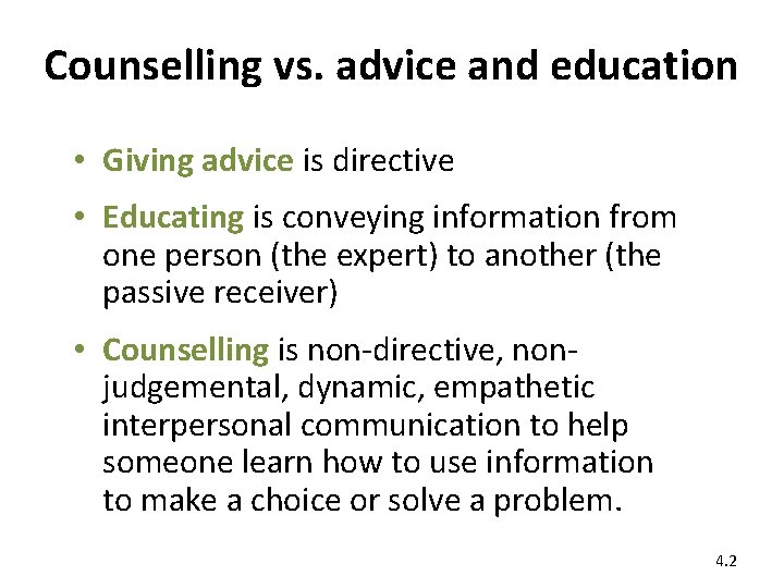 Counselling vs. advice and education • Giving advice is directive • Educating is conveying
