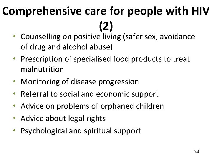 Comprehensive care for people with HIV (2) • Counselling on positive living (safer sex,