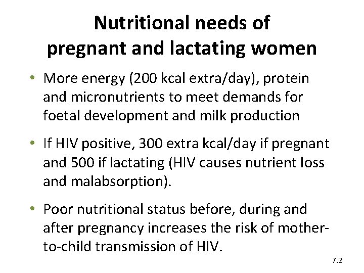 Nutritional needs of pregnant and lactating women • More energy (200 kcal extra/day), protein