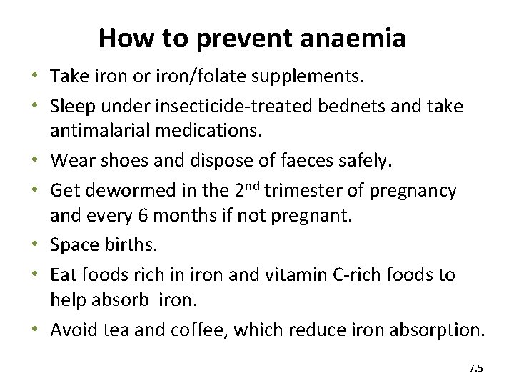 How to prevent anaemia • Take iron or iron/folate supplements. • Sleep under insecticide-treated