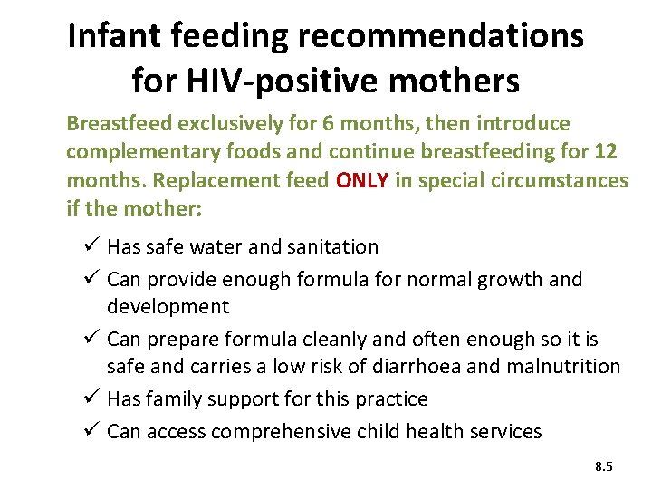 Infant feeding recommendations for HIV-positive mothers Breastfeed exclusively for 6 months, then introduce complementary