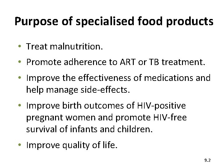 Purpose of specialised food products • Treat malnutrition. • Promote adherence to ART or
