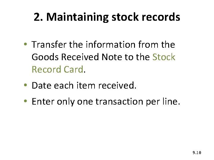 2. Maintaining stock records • Transfer the information from the Goods Received Note to