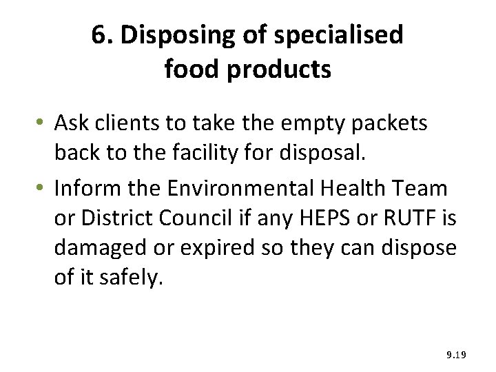 6. Disposing of specialised food products • Ask clients to take the empty packets