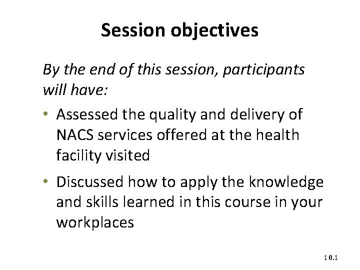 Session objectives By the end of this session, participants will have: • Assessed the