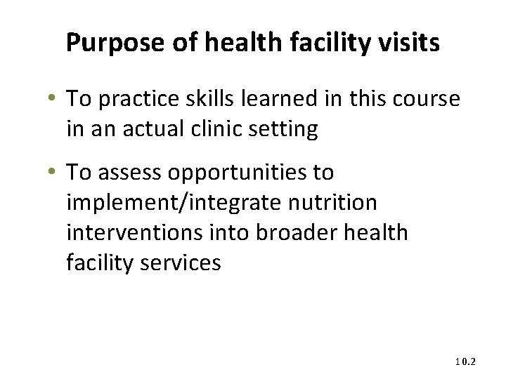 Purpose of health facility visits • To practice skills learned in this course in