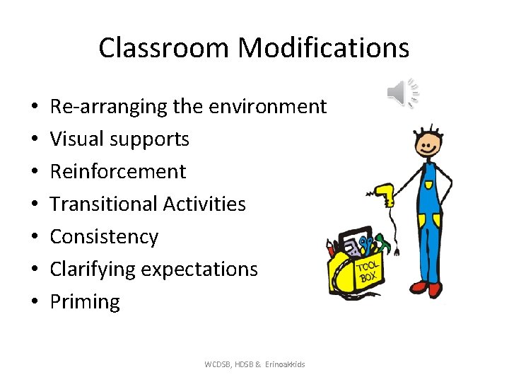 Classroom Modifications • • Re-arranging the environment Visual supports Reinforcement Transitional Activities Consistency Clarifying