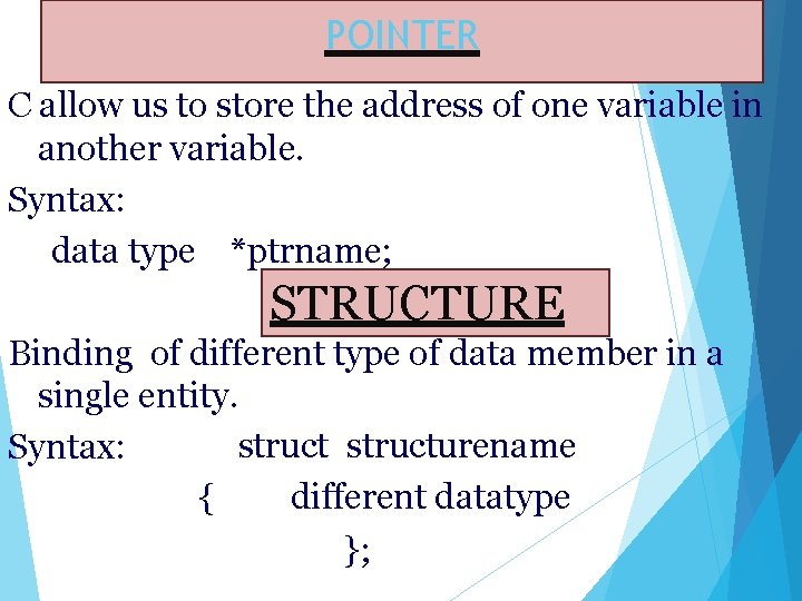 POINTER C allow us to store the address of one variable in another variable. POINTER C allow us to store the address of one variable in another variable.