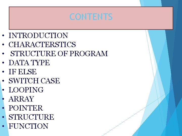 CONTENTS • • • INTRODUCTION CHARACTERSTICS STRUCTURE OF PROGRAM DATA TYPE IF ELSE SWITCH CONTENTS • • • INTRODUCTION CHARACTERSTICS STRUCTURE OF PROGRAM DATA TYPE IF ELSE SWITCH