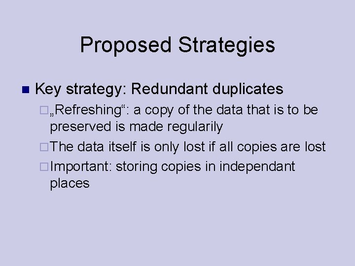 Proposed Strategies Key strategy: Redundant duplicates „Refreshing“: a copy of the data that is