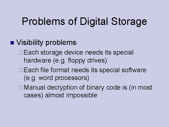 Problems of Digital Storage Visibility problems Each storage device needs its special hardware (e.