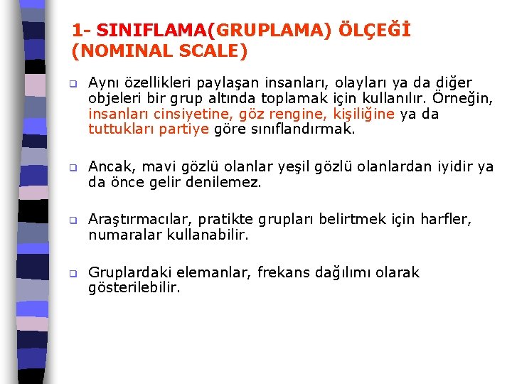 1 - SINIFLAMA(GRUPLAMA) ÖLÇEĞİ (NOMINAL SCALE) q Aynı özellikleri paylaşan insanları, olayları ya da