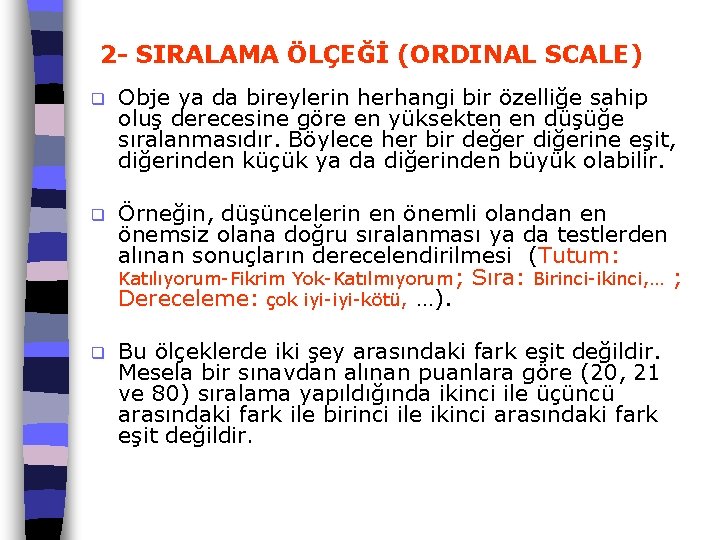 2 - SIRALAMA ÖLÇEĞİ (ORDINAL SCALE) q Obje ya da bireylerin herhangi bir özelliğe