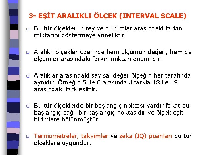 3 - EŞİT ARALIKLI ÖLÇEK (INTERVAL SCALE) q Bu tür ölçekler, birey ve durumlar