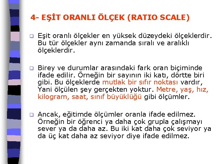 4 - EŞİT ORANLI ÖLÇEK (RATIO SCALE) q Eşit oranlı ölçekler en yüksek düzeydeki
