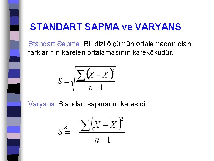 STANDART SAPMA ve VARYANS Standart Sapma: Bir dizi ölçümün ortalamadan olan farklarının kareleri ortalamasının