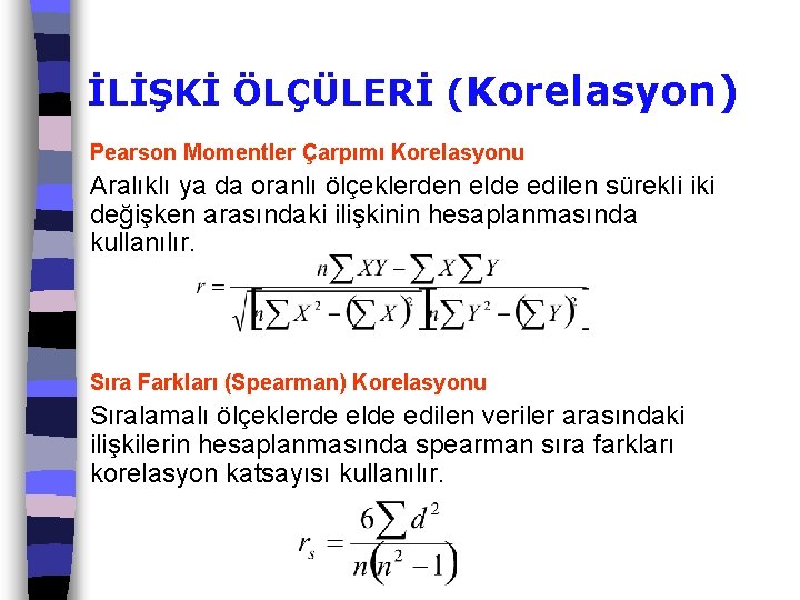 İLİŞKİ ÖLÇÜLERİ (Korelasyon) Pearson Momentler Çarpımı Korelasyonu Aralıklı ya da oranlı ölçeklerden elde edilen