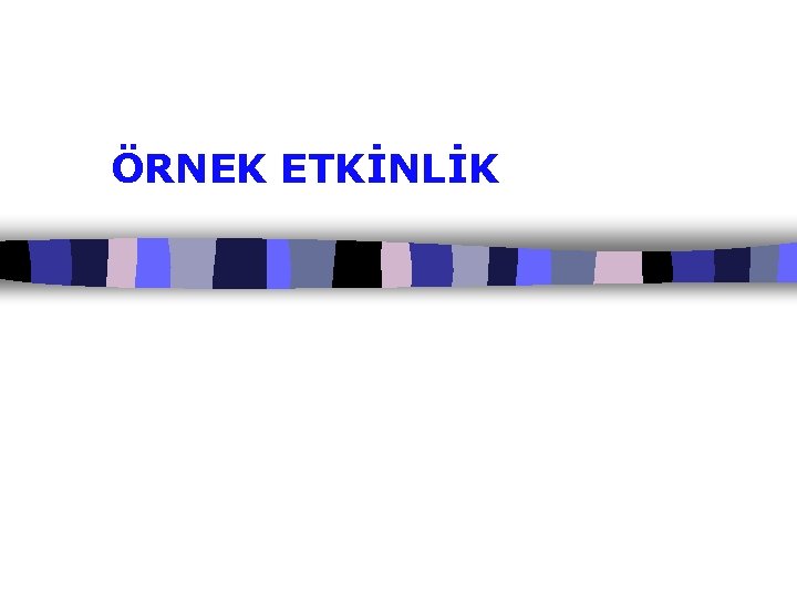 ÖRNEK ETKİNLİK 