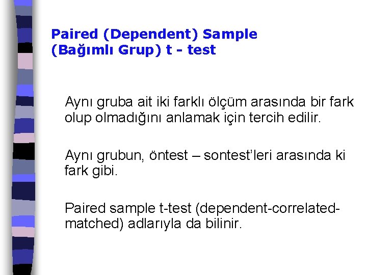 Paired (Dependent) Sample (Bağımlı Grup) t - test Aynı gruba ait iki farklı ölçüm