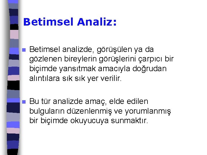 Betimsel Analiz: n Betimsel analizde, görüşülen ya da gözlenen bireylerin görüşlerini çarpıcı bir biçimde