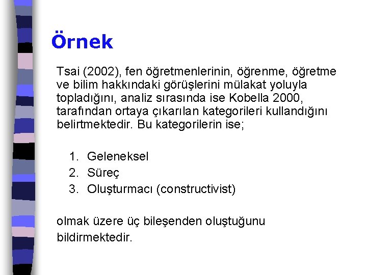 Örnek Tsai (2002), fen öğretmenlerinin, öğrenme, öğretme ve bilim hakkındaki görüşlerini mülakat yoluyla topladığını,