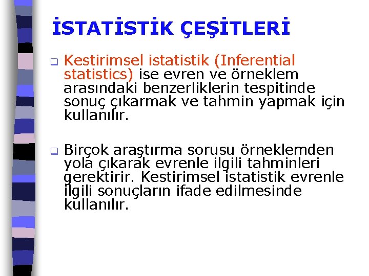 İSTATİSTİK ÇEŞİTLERİ q q Kestirimsel istatistik (Inferential statistics) ise evren ve örneklem arasındaki benzerliklerin