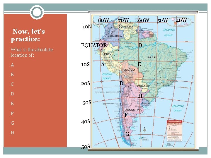 80 W Now, let’s practice: What is the absolute location of: A 10 N