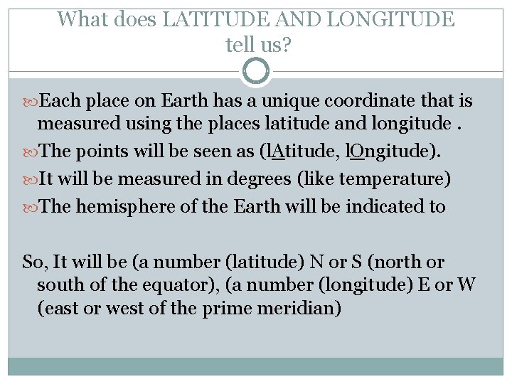 What does LATITUDE AND LONGITUDE tell us? Each place on Earth has a unique