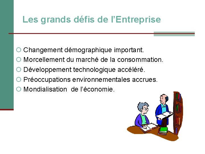 Les grands défis de l’Entreprise Changement démographique important. Morcellement du marché de la consommation.