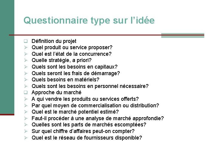 Questionnaire type sur l’idée q Ø Ø Ø Ø Définition du projet Quel produit