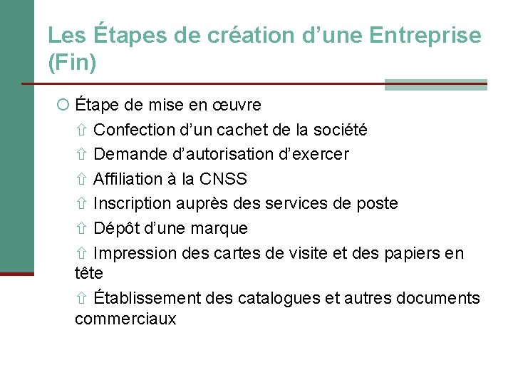 Les Étapes de création d’une Entreprise (Fin) Étape de mise en œuvre Confection d’un