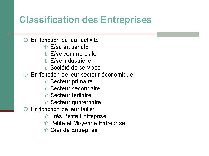 Classification des Entreprises En fonction de leur activité: E/se artisanale E/se commerciale E/se industrielle