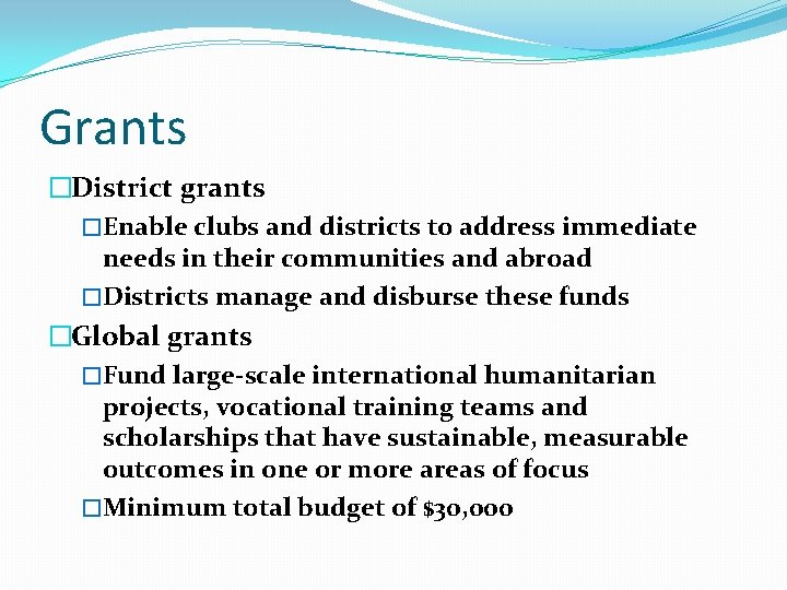 Grants �District grants �Enable clubs and districts to address immediate needs in their communities