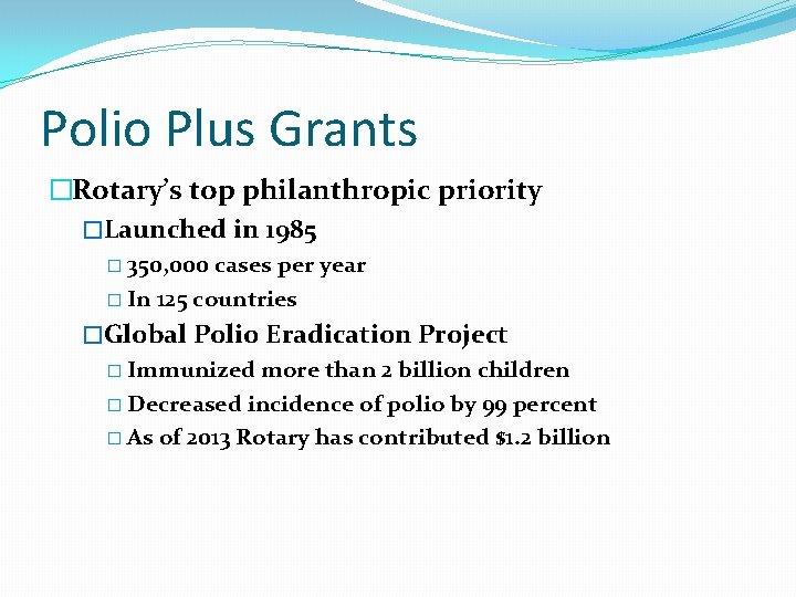 Polio Plus Grants �Rotary’s top philanthropic priority �Launched in 1985 � 350, 000 cases