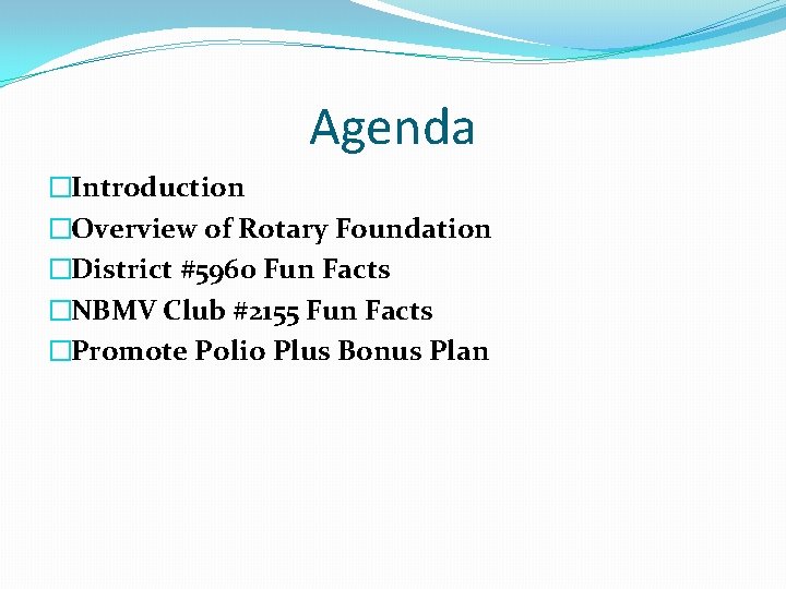 Agenda �Introduction �Overview of Rotary Foundation �District #5960 Fun Facts �NBMV Club #2155 Fun